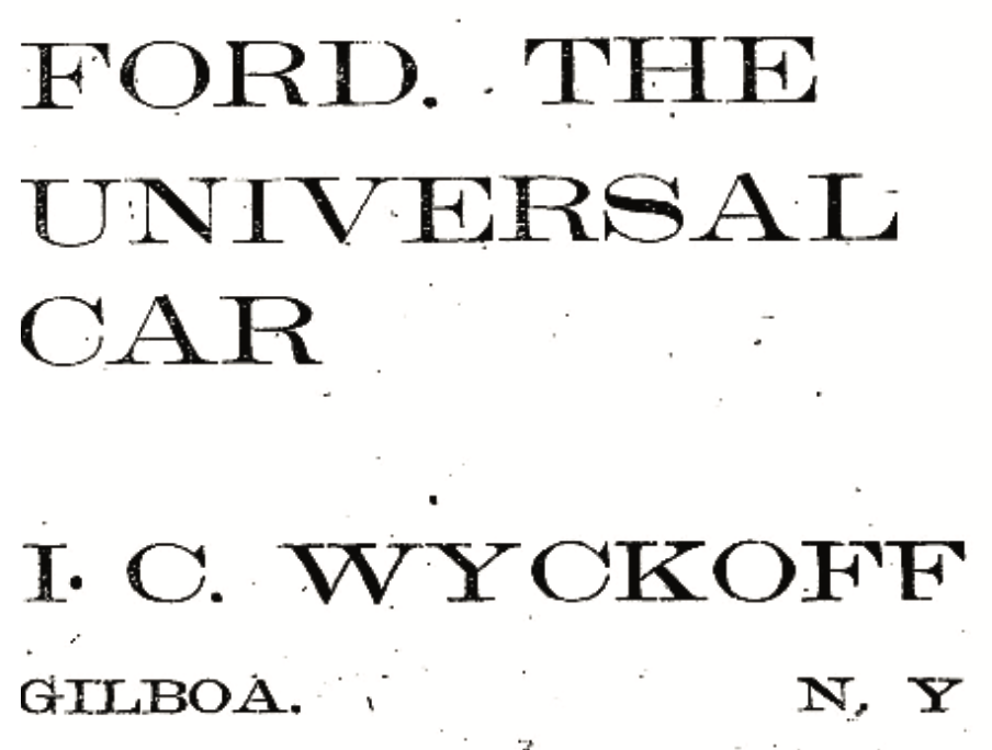 "FORD. THE UNIVERSAL CAR
I.C. WYCKOFF
GILBOA. NY"